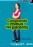 Comprends mieux tes parents