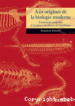 Aux origines de la biologie moderne