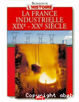 La France industrielle XIXme-XXme siecles