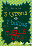 3 tyrans + 1 boloss = quelle vie !