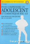 Pour comprendre un adolescent et communiquer avec lui