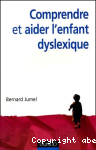 Comprendre et aider l'enfant dyslexique