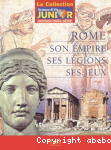 Rome, son empire, ses lgions, ses jeux