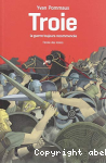 Troie la guerre toujours recommence