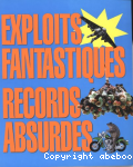 Exploits fantastiques, records absurdes