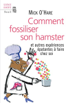 Comment fossiliser son hamster et autres expriences patantes  faire chez soi