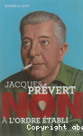 Jacques Prvert, non  l'ordre tabli